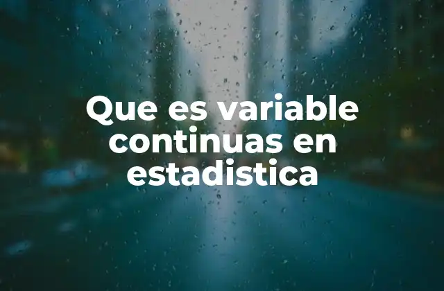 Que es Variable Continuas en Estadistica