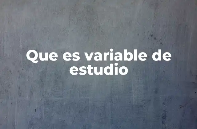 Que es Variable de Estudio