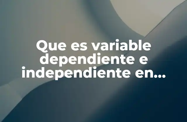 Que es Variable Dependiente e Independiente en Geometria Analitica