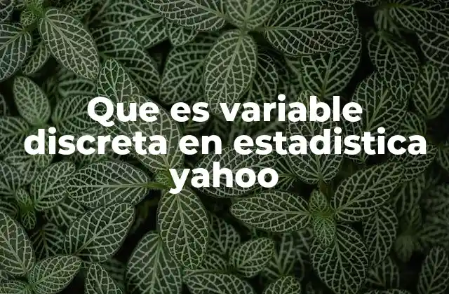 Que es Variable Discreta en Estadistica Yahoo