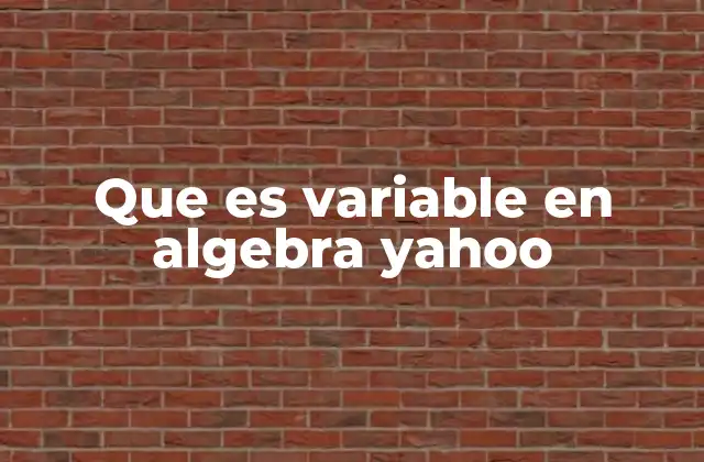 Que es Variable en Algebra Yahoo