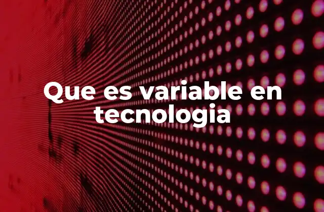 Que es Variable en Tecnologia
