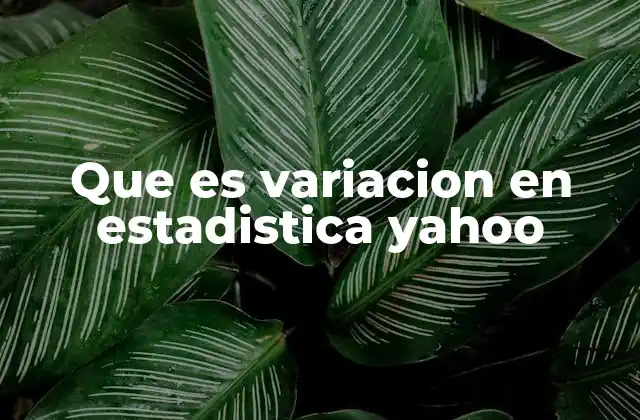 Que es Variacion en Estadistica Yahoo