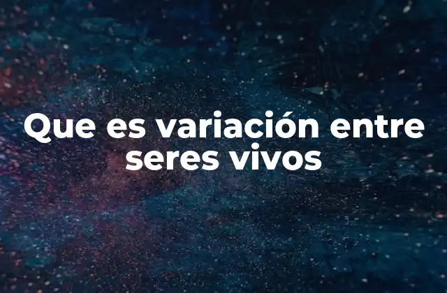 Que es Variación entre Seres Vivos