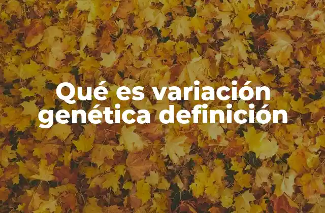 Qué es Variación Genética Definición