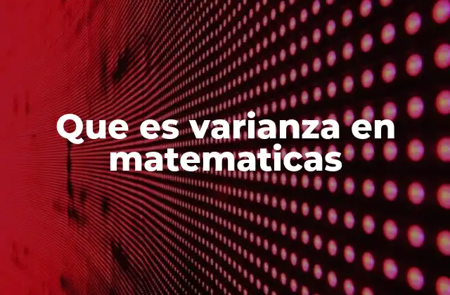 Que es Varianza en Matematicas