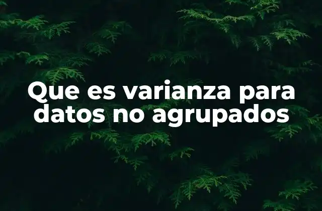 Que es Varianza para Datos No Agrupados