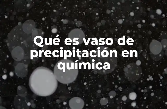 Uso del vaso de precipitación en experimentos químicos