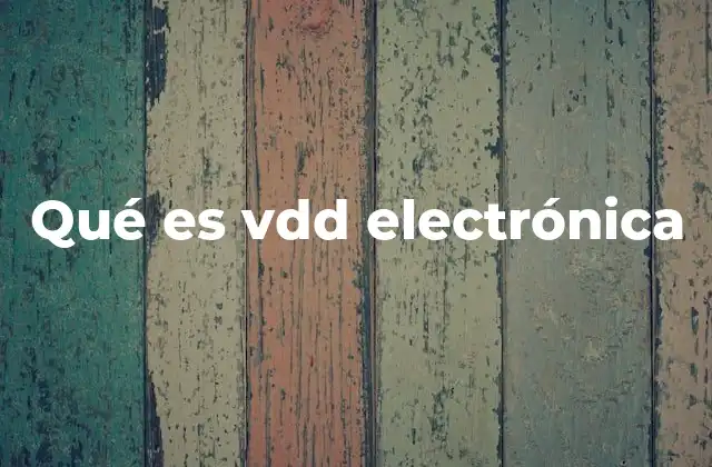 Qué es Vdd Electrónica