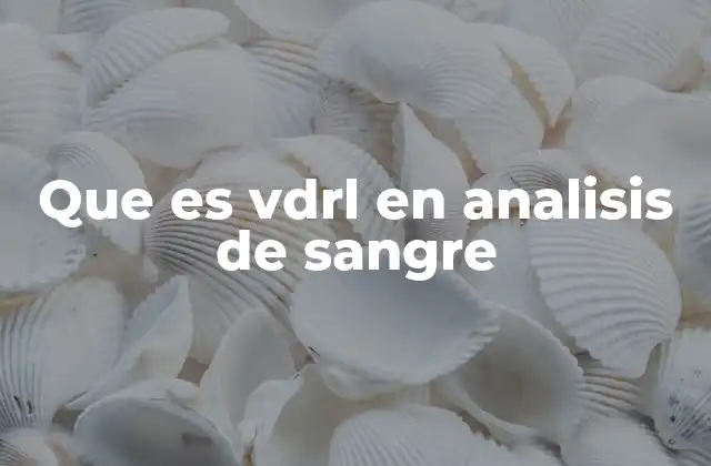 Que es Vdrl en Analisis de Sangre