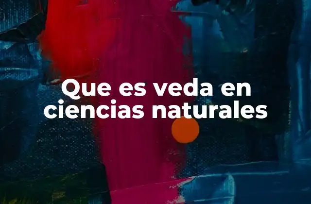 Que es Veda en Ciencias Naturales