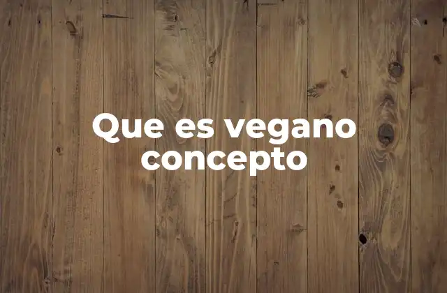 Que es Vegano Concepto