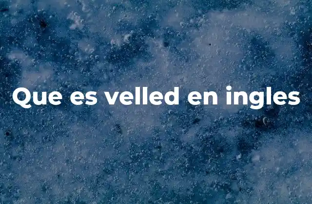 Que es Velled en Ingles
