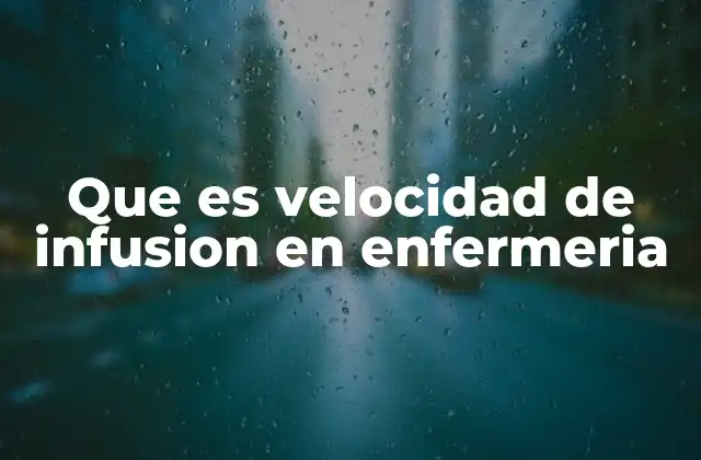 Que es Velocidad de Infusion en Enfermeria