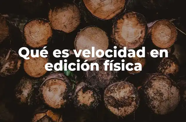 Qué es Velocidad en Edición Física
