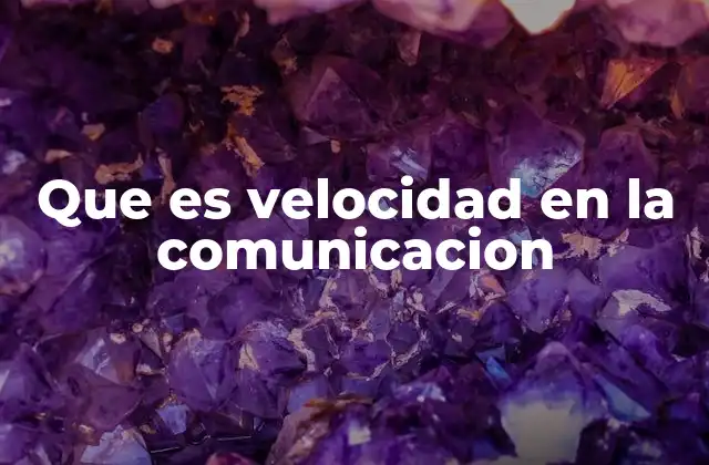 Que es Velocidad en la Comunicacion