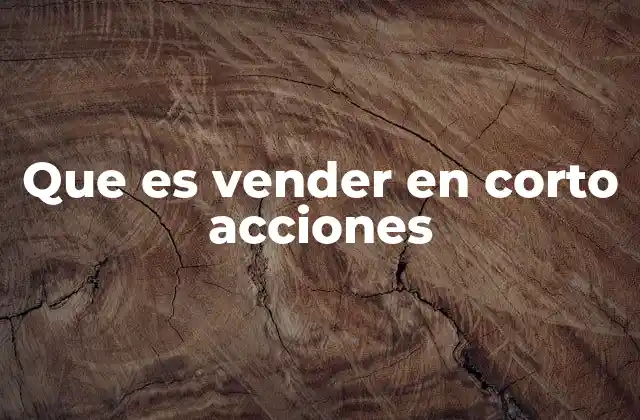 Cómo funciona la estrategia de vender en corto acciones