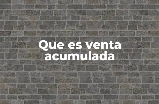 Que es Venta Acumulada