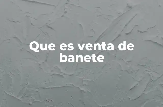 Que es Venta de Banete