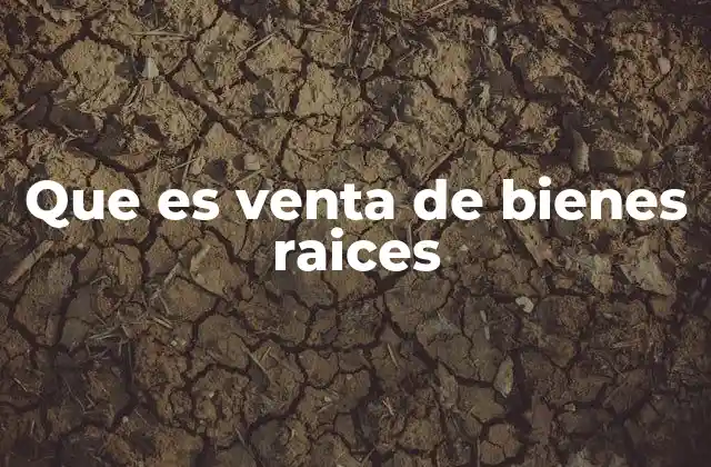 Que es Venta de Bienes Raices 2 El proceso detrás de una transacción inmobiliaria