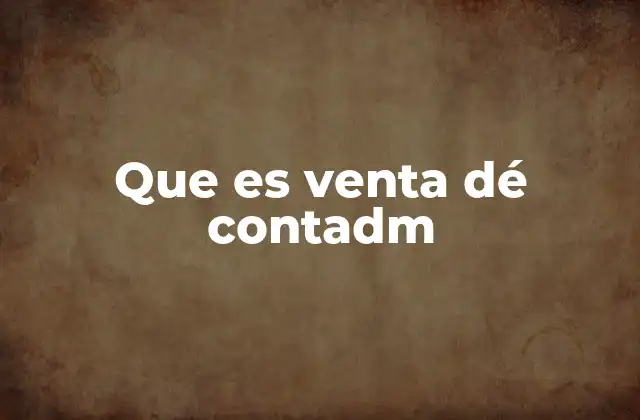 Que es Venta Dé Contadm