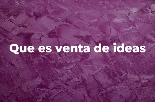 Que es Venta de Ideas 2 Cómo la comunicación efectiva es clave en la venta de ideas