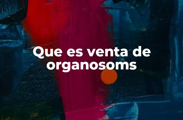 Que es Venta de Organosoms