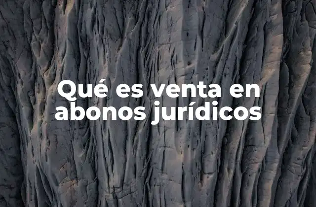Qué es Venta en Abonos Jurídicos