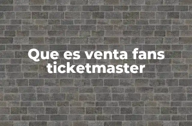 Que es Venta Fans Ticketmaster