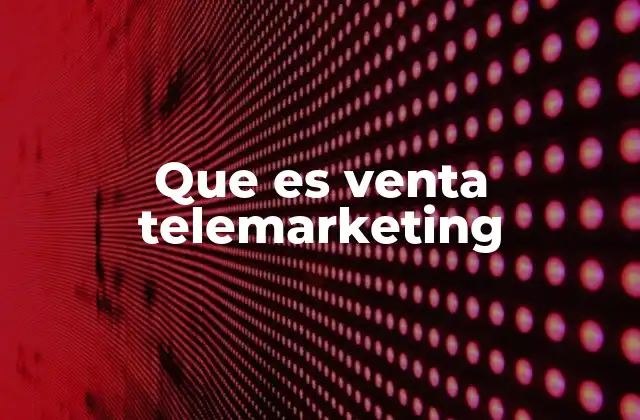 Que es Venta Telemarketing