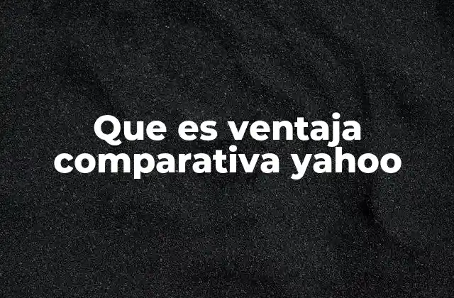 Que es Ventaja Comparativa Yahoo