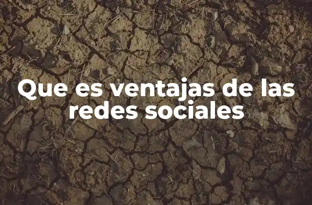 Que es Ventajas de las Redes Sociales