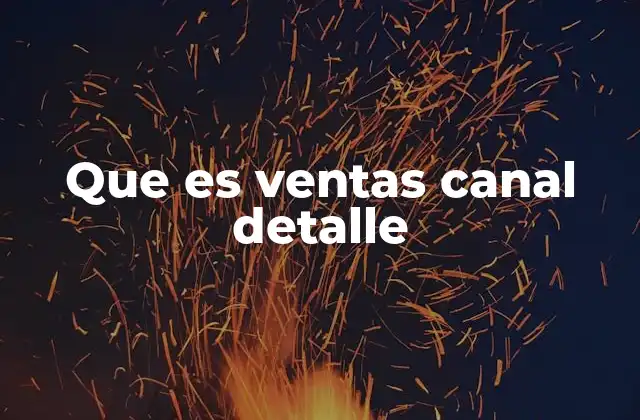 Que es Ventas Canal Detalle