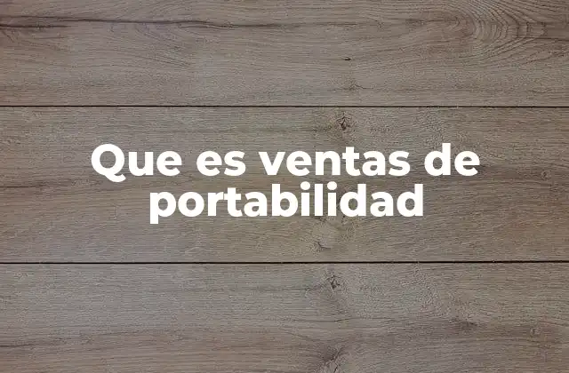Que es Ventas de Portabilidad