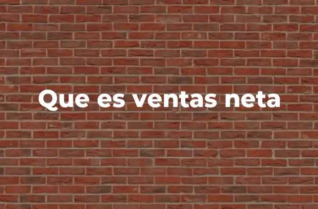 Que es Ventas Neta 2 Importancia de calcular correctamente las ventas netas