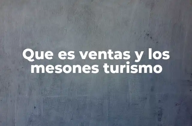Que es Ventas y los Mesones Turismo
