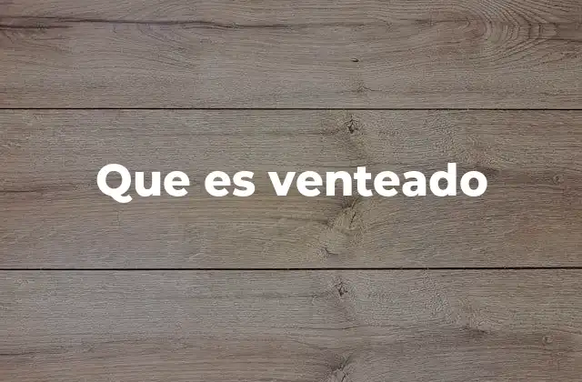Que es Venteado