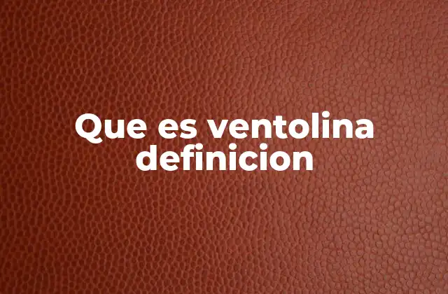 Que es Ventolina Definicion