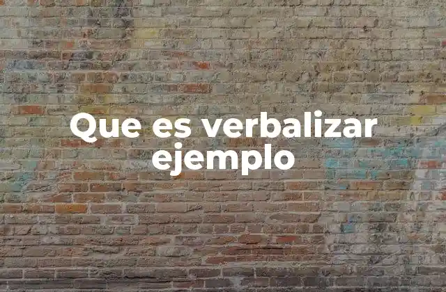 Que es Verbalizar Ejemplo