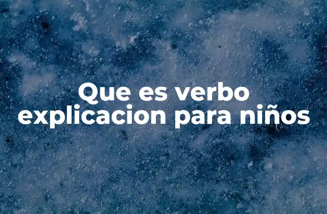 Que es Verbo Explicacion para Niños