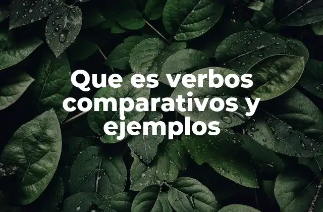 Que es Verbos Comparativos y Ejemplos