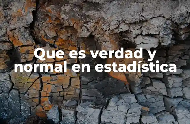 Que es Verdad y Normal en Estadística