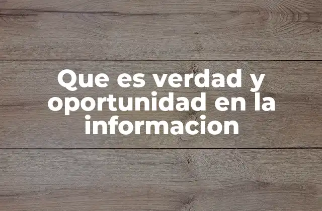 Que es Verdad y Oportunidad en la Informacion