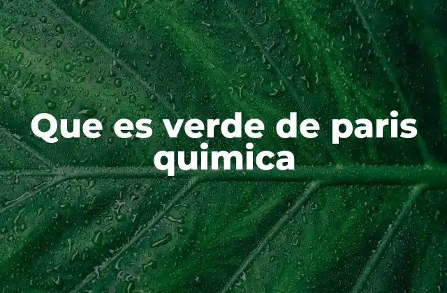 Que es Verde de Paris Quimica