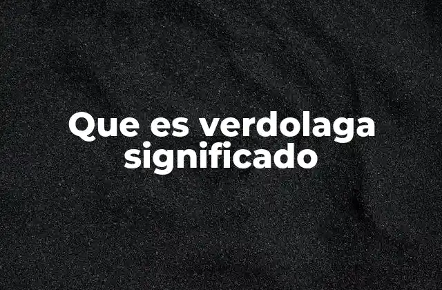 Que es Verdolaga Significado