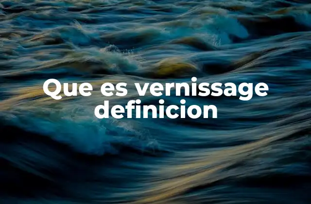 Que es Vernissage Definicion
