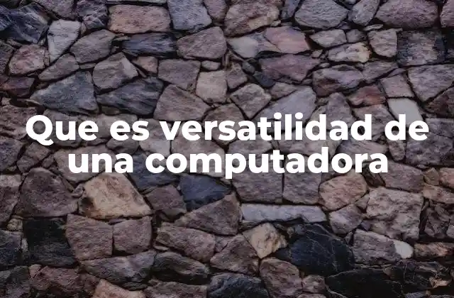 Cómo la versatilidad define el rendimiento de los equipos informáticos