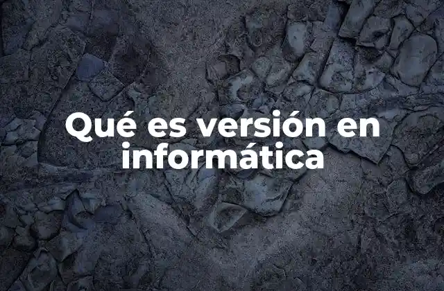 Qué es Versión en Informática