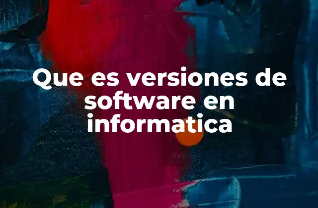 La evolución del software a través de sus versiones