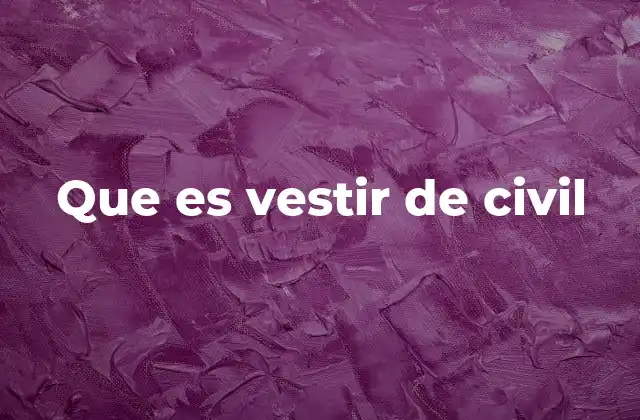 Que es Vestir de Civil